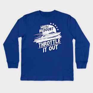 When in Doubt, Throttle it Out in a Speed Boat Kids Long Sleeve T-Shirt